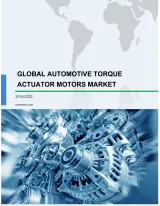 Global Automotive Torque Actuator Motors Market 2018-2022